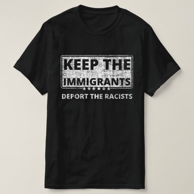 Camiseta Mantenha Os Imigrantes Deportando Os Racistas (Frente do Design)