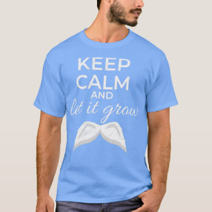 Camiseta Mantenha-se calma e deixe-o crescer, bigode, uma i