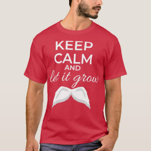 Camiseta Mantenha-se calma e deixe-o crescer, bigode, uma i