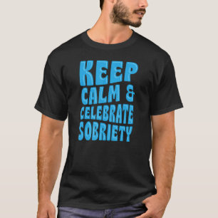Camiseta Mantenha-Se Calmo E Celebre O Aniversário Sobriety