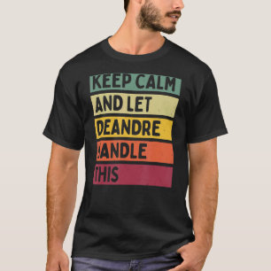 Camiseta Mantenha-Se Calmo E Deixe Deandre Lidar Com Esta C