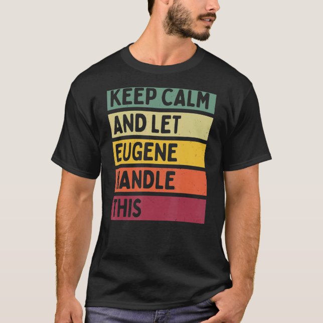Camiseta Mantenha-Se Calmo E Deixe Eugene Lidar Com Esta Co (Frente)