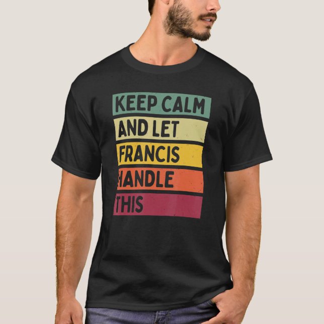 Camiseta Mantenha-Se Calmo E Deixe Francis Lidar Com Esta C (Frente)