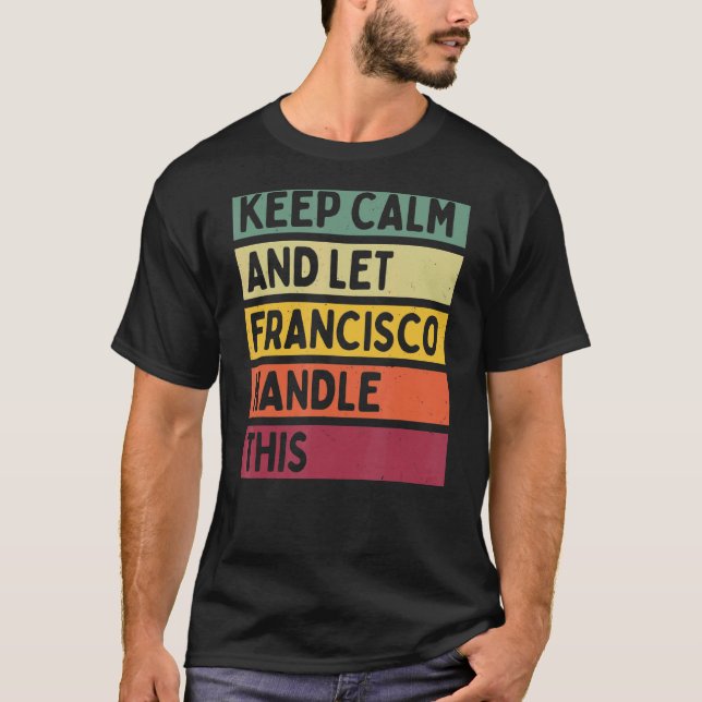 Camiseta Mantenha-Se Calmo E Deixe Francisco Lidar Com Este (Frente)