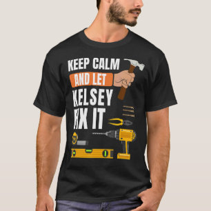 Camiseta Mantenha-Se Calmo E Deixe Kelsey Consertá-Lo.