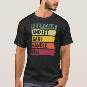 Camiseta Mantenha-Se Calmo E Deixe O Gary Lidar Com Esta Co