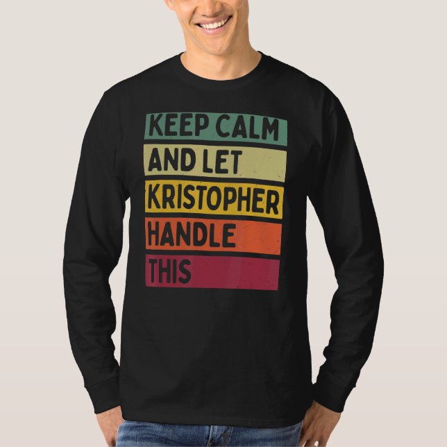 Camiseta Mantenha-Se Calmo E Deixe O Kristopher Lidar Com E (Frente)