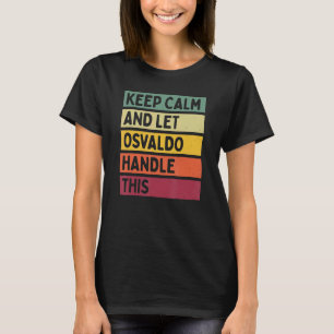 Camiseta Mantenha-Se Calmo E Deixe O Osvaldo Lidar Com Esta