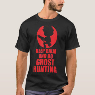 Camiseta Mantenha-Se Calmo E Faça A Caça Ao Fantasma