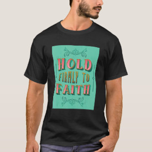 Camiseta Mantenha-Se Firmemente Presente Na Fé Cristã Inspi