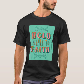 Camiseta Mantenha-Se Firmemente Presente Na Fé Cristã Inspi