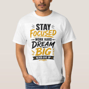 Camiseta Mantenha-se Focado Trabalhe Duro Sonhe Grande Nunc