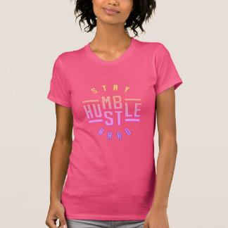 Camiseta Mantenha-se humilde Duro T-Shirt Hustle