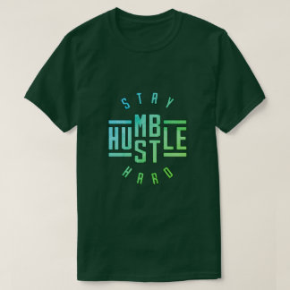 Camiseta Mantenha-se humilde Duro T-Shirt Hustle