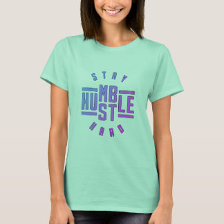 Camiseta Mantenha-se humilde Duro T-Shirt Hustle