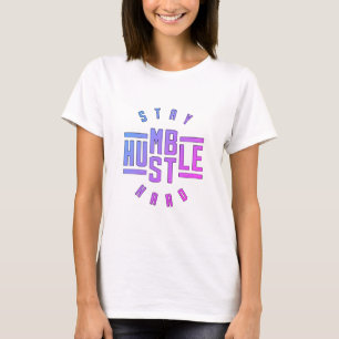 Camiseta Mantenha-se humilde Duro T-Shirt Hustle