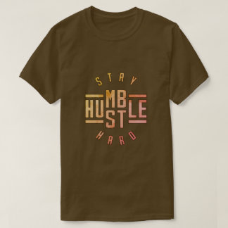 Camiseta Mantenha-se humilde Duro T-Shirt Hustle