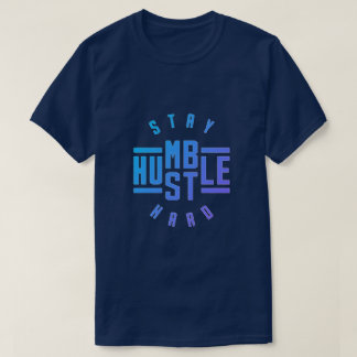 Camiseta Mantenha-se humilde Duro T-Shirt Hustle