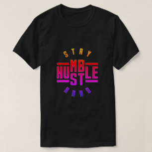 Camiseta Mantenha-se humilde Duro T-Shirt Hustle