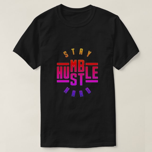 Camiseta Mantenha-se humilde Duro T-Shirt Hustle (Frente do Design)