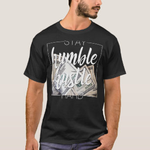 Camiseta Mantenha-Se Humilde O Duro Hustle Hip Hop Dotando