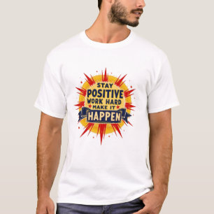 Camiseta "Mantenha-Se Positivo, Duro De Trabalho, Faça Acon
