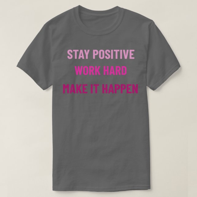 Camiseta Mantenha-Se Positivo Duro De Trabalho Faça Com Que (Frente do Design)