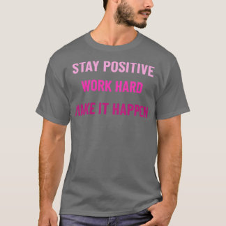 Camiseta Mantenha-Se Positivo Duro De Trabalho Faça Com Que