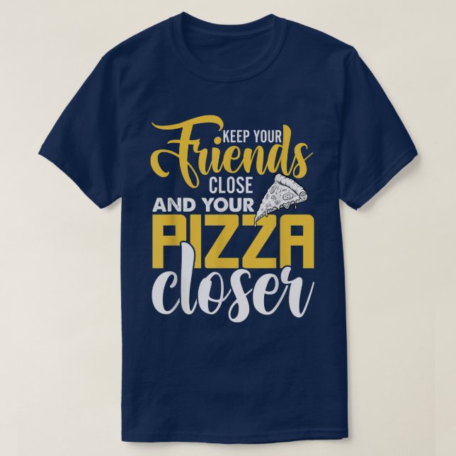 Camiseta Mantenha Seus Amigos Perto E Sua Pizza Mais Próxim (Frente do Design)