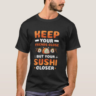 Camiseta Mantenha Seus Amigos Perto, Mas Seu Sushi Mais Pró