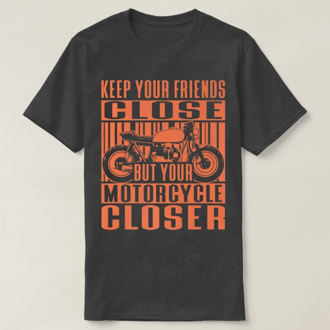 Camiseta Mantenha seus amigos próximos do cursor de motocic (Frente do Design)