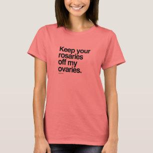 Camiseta Mantenha seus rosários fora de meus ovário