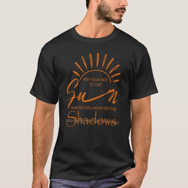 Camiseta Mantenha Sua Face Ao Sol E Nunca Verá (Frente)