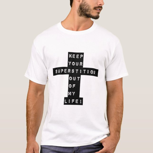 Camiseta Mantenha sua superstição fora da minha vida! (Frente)