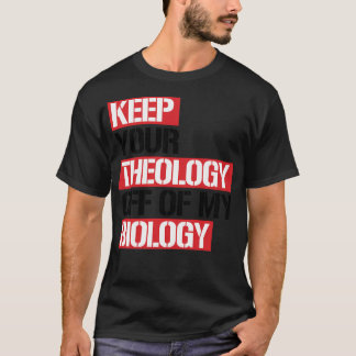 Camiseta Mantenha Sua Teologia Fora Da Minha Biologia