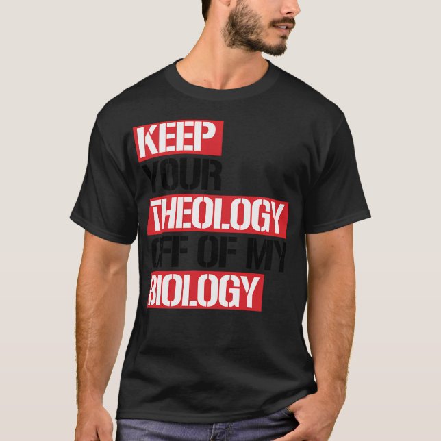 Camiseta Mantenha Sua Teologia Fora Da Minha Biologia (Frente)
