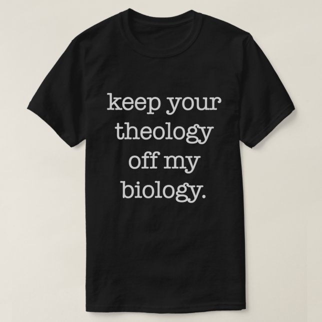 Camiseta Mantenha Sua Teologia Fora Da Minha Biologia Engra (Frente do Design)