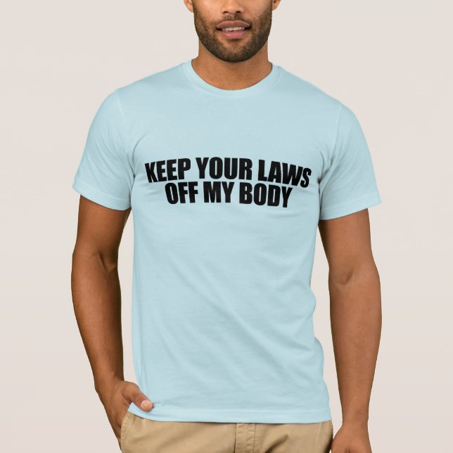 Camiseta Mantenha suas leis fora de meu corpo (Frente)