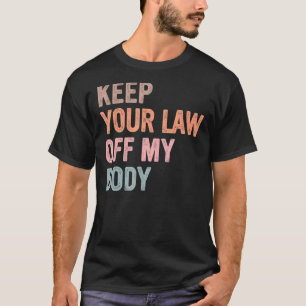 Camiseta Mantenha Suas Leis Fora Do Meu Corpo Proteja O Roe