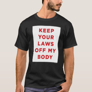 Camiseta Mantenha suas leis longe do meu corpo