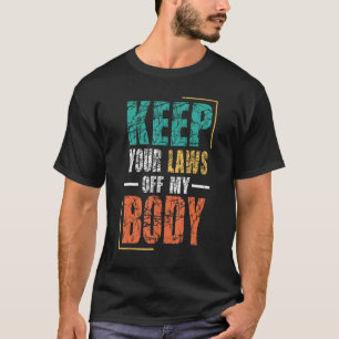 Camiseta Mantenha suas leis longe do meu corpo