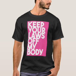 Camiseta Mantenha suas leis longe do meu corpo 3