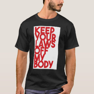 Camiseta Mantenha suas leis longe do meu corpo 3