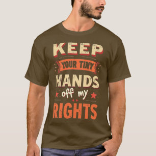 Camiseta Mantenha Suas Mãos Pequenas Fora De Meus Direitos