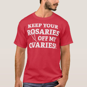 Camiseta Mantenha Suas Rosárias Fora De Meus Ovários 2