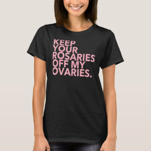 Camiseta Mantenha Suas Rosários Fora De Meus Ovários