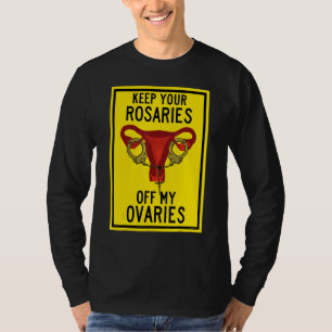 Camiseta Mantenha Suas Rosários Fora Do Meu Ovário Feminist