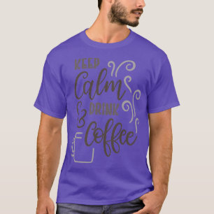 Camiseta Manter Calma Beber Café