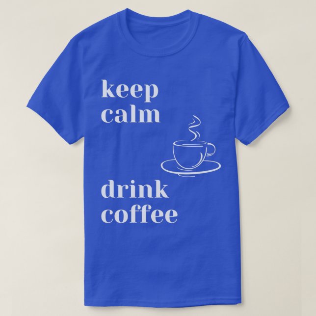 Camiseta Manter Calmo Beber Café (Frente do Design)