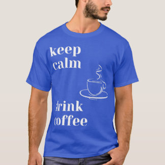 Camiseta Manter Calmo Beber Café